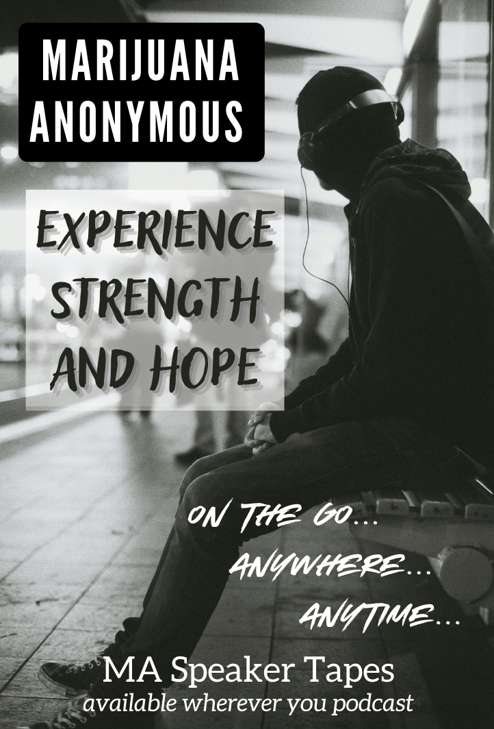 Marijuana Anonymous Experience, Strength, and Hope. On the go... Anywhere... Anytime... MA Speaker Tapes